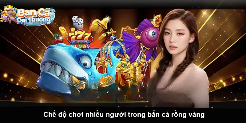 Chế độ chơi nhiều người trong bắn cá rồng vàng.