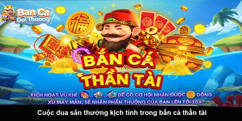Cuộc đua săn thưởng kịch tính trong bắn cá thần tài.