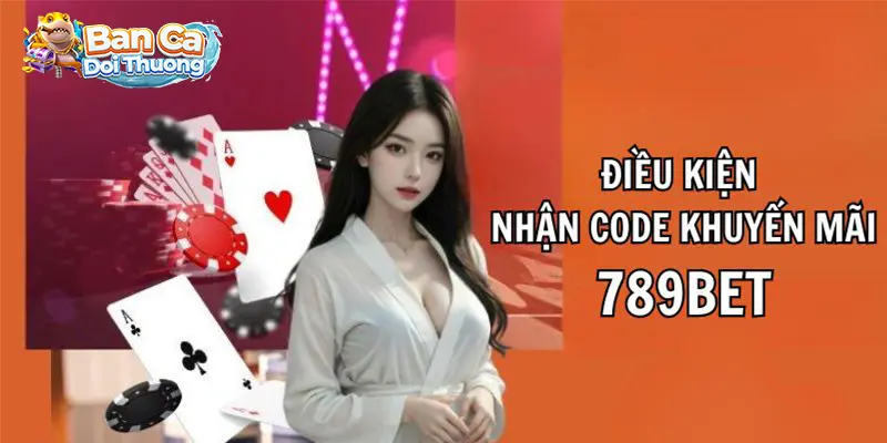 Điều kiện nhận code khuyến mãi 789Bet hấp dẫn.