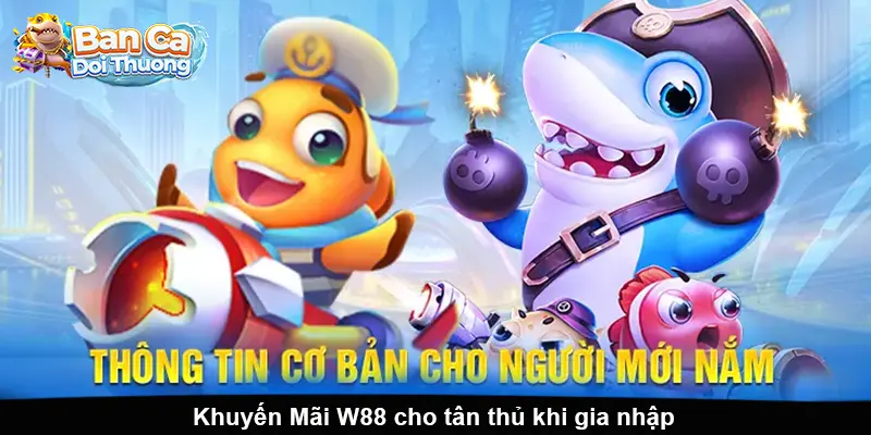 Khuyến Mãi W88 cho tân thủ khi gia nhập