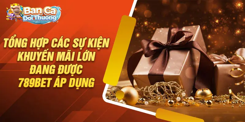 Tổng hợp những chương trình khuyến mãi 789Bet đang diễn ra.