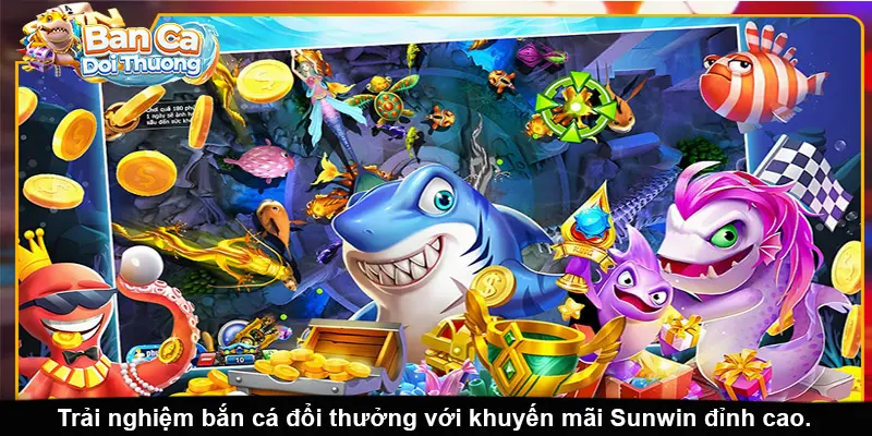 Trải nghiệm bắn cá đổi thưởng với khuyến mãi Sunwin đỉnh cao.